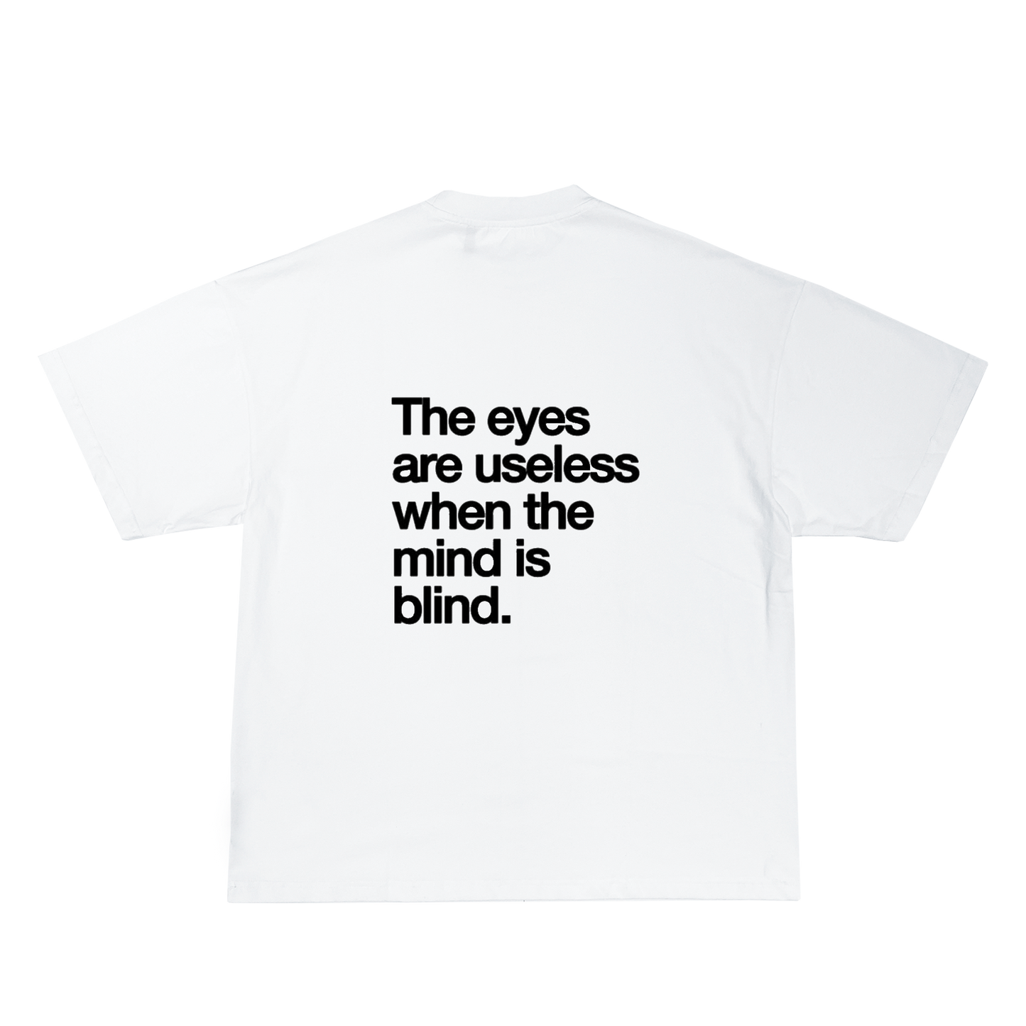 the eyes are useless when the mind is blind tee